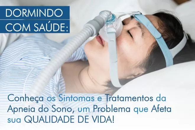 Dormindo com saúde: Conheça os sintomas e tratamentos da apneia do sono. Um problema que afeta sua qualidade de vida